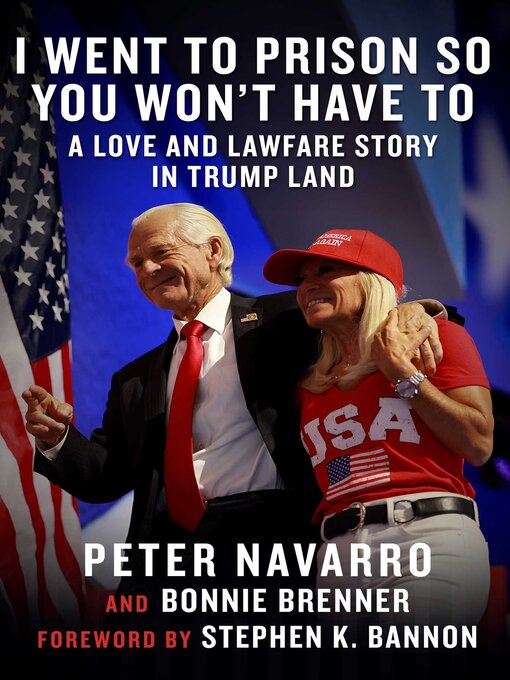 Title details for I Went to Prison So You Won't Have To by Peter Navarro - Available